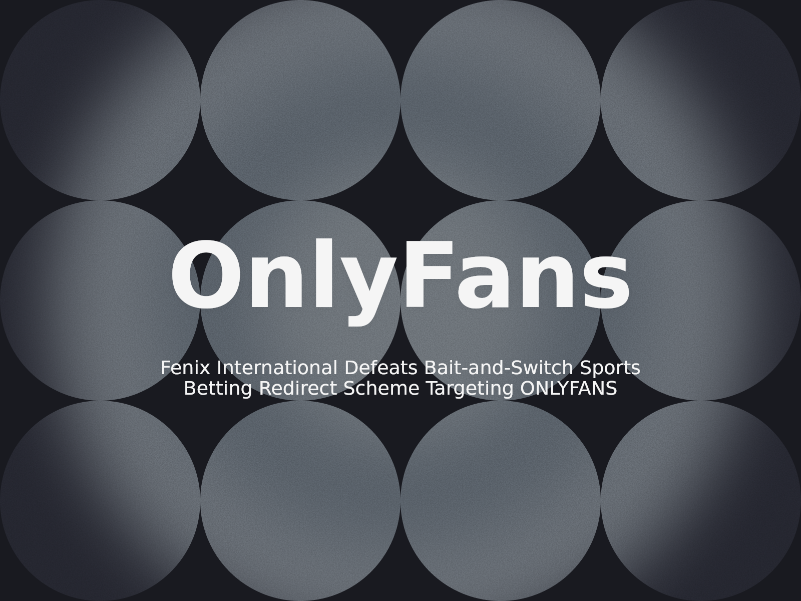 Fenix International Defeats Bait-and-Switch Sports Betting Redirect Scheme Targeting ONLYFANS