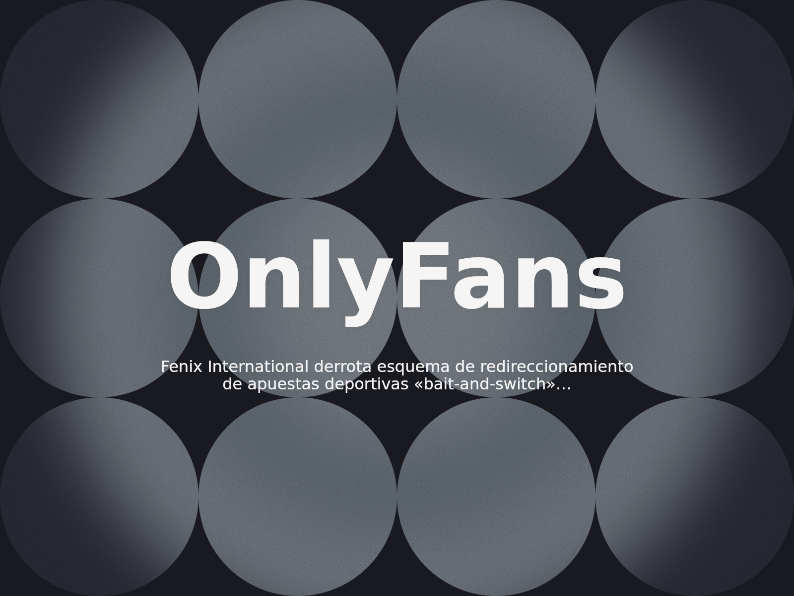 Fenix International derrota esquema de redireccionamiento de apuestas deportivas «bait-and-switch» que atacaba a ONLYFANS