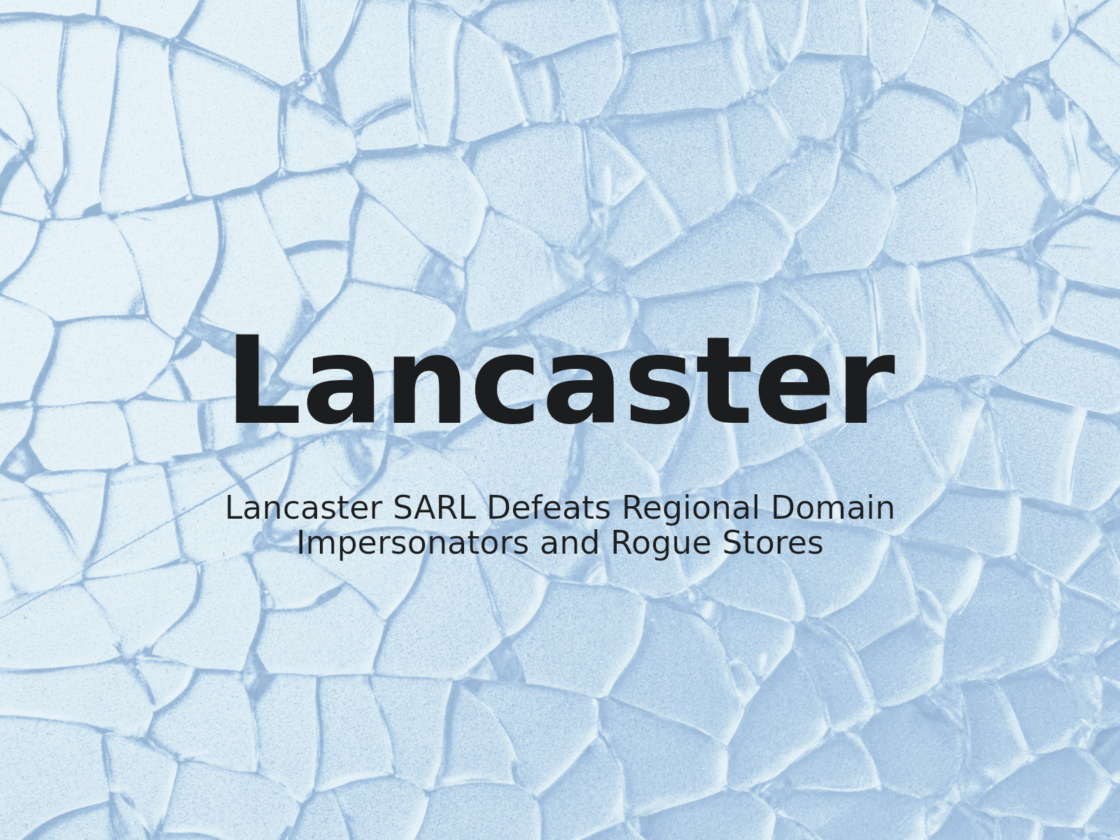 Lancaster SARL Defeats Regional Domain Impersonators and Rogue Stores