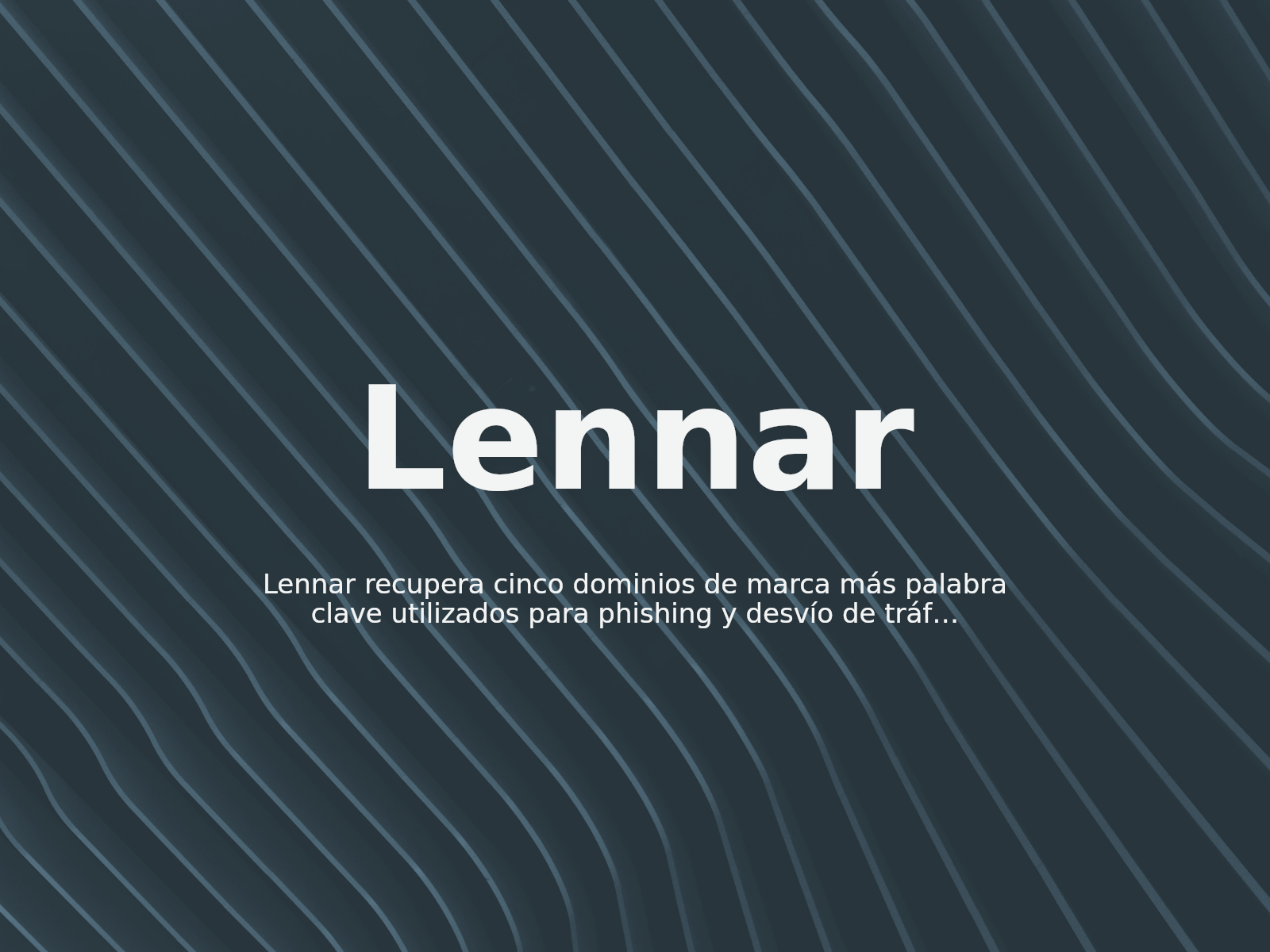 Lennar recupera cinco dominios de marca más palabra clave utilizados para phishing y desvío de tráfico