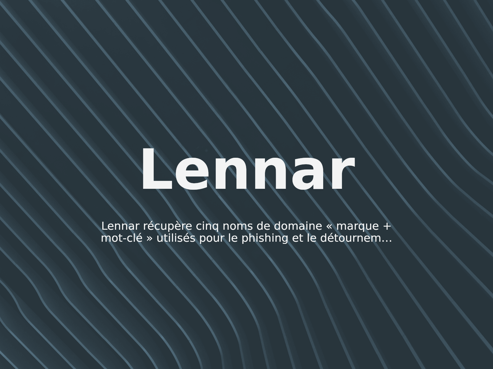 Lennar récupère cinq noms de domaine « marque + mot-clé » utilisés pour le phishing et le détournement de trafic