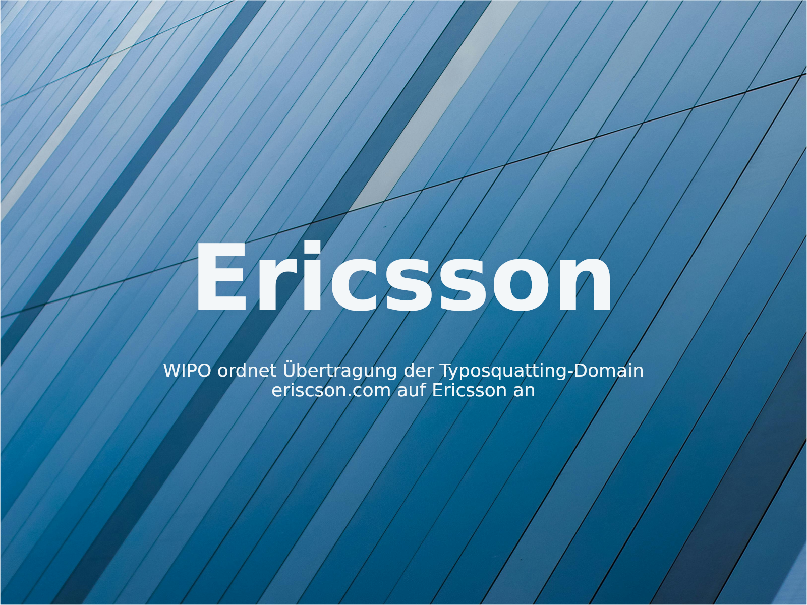 WIPO ordnet Übertragung der Typosquatting-Domain eriscson.com auf Ericsson an
