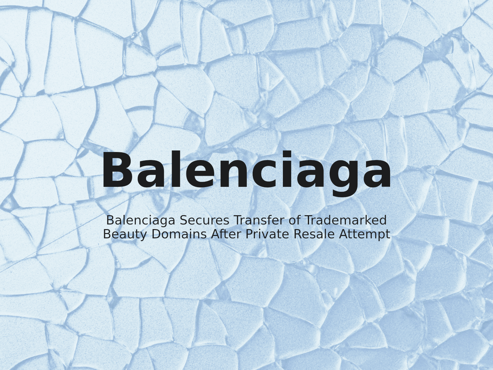 Balenciaga Secures Transfer of Trademarked Beauty Domains After Private Resale Attempt