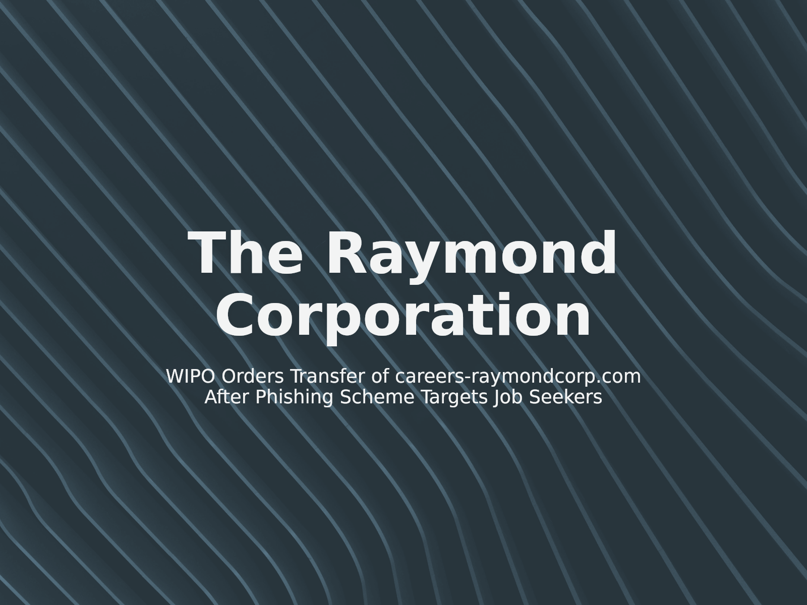 WIPO Orders Transfer of careers-raymondcorp.com After Phishing Scheme Targets Job Seekers