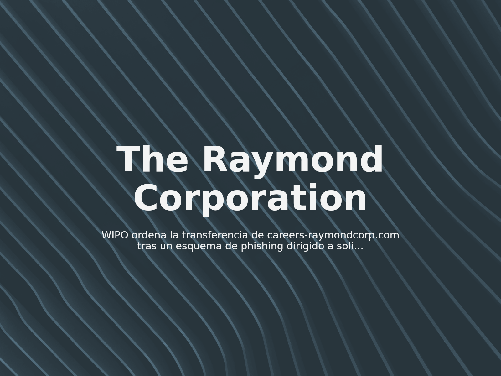 WIPO ordena la transferencia de careers-raymondcorp.com tras un esquema de phishing dirigido a solicitantes de empleo