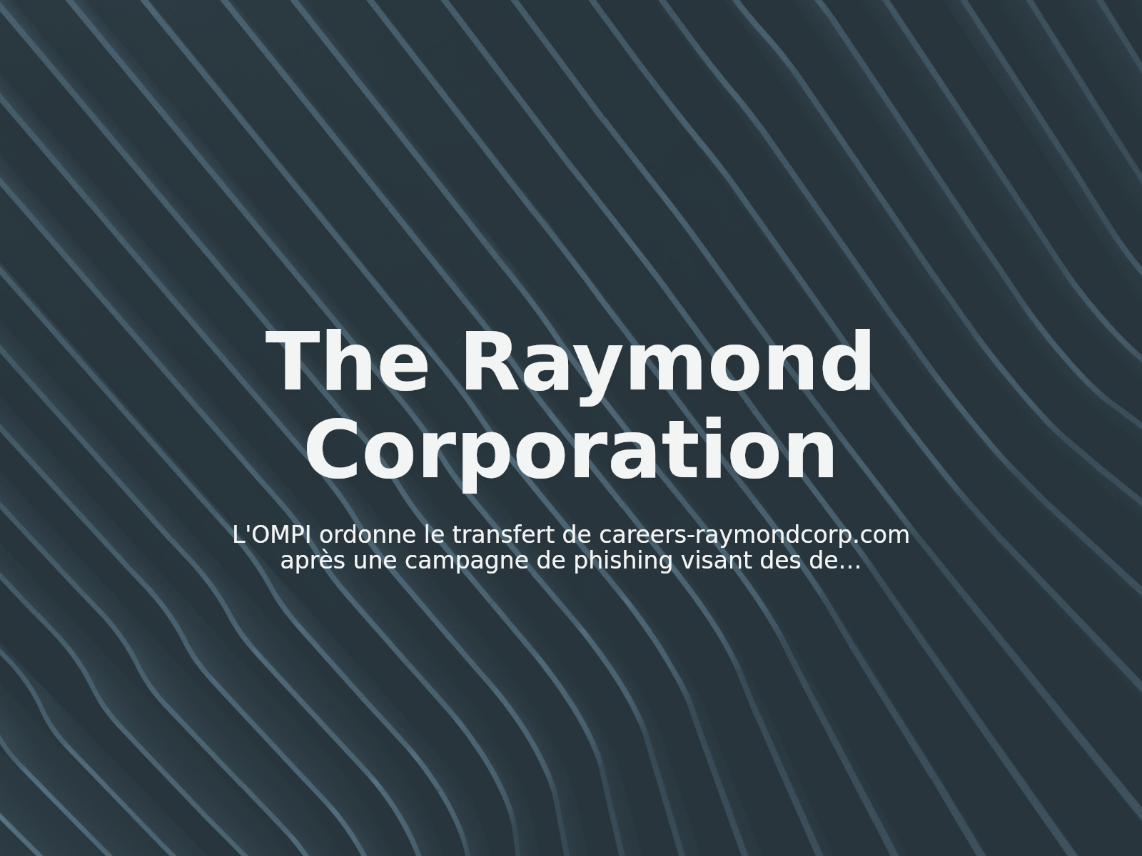 L’OMPI ordonne le transfert de careers-raymondcorp.com après une campagne de phishing visant des demandeurs d’emploi