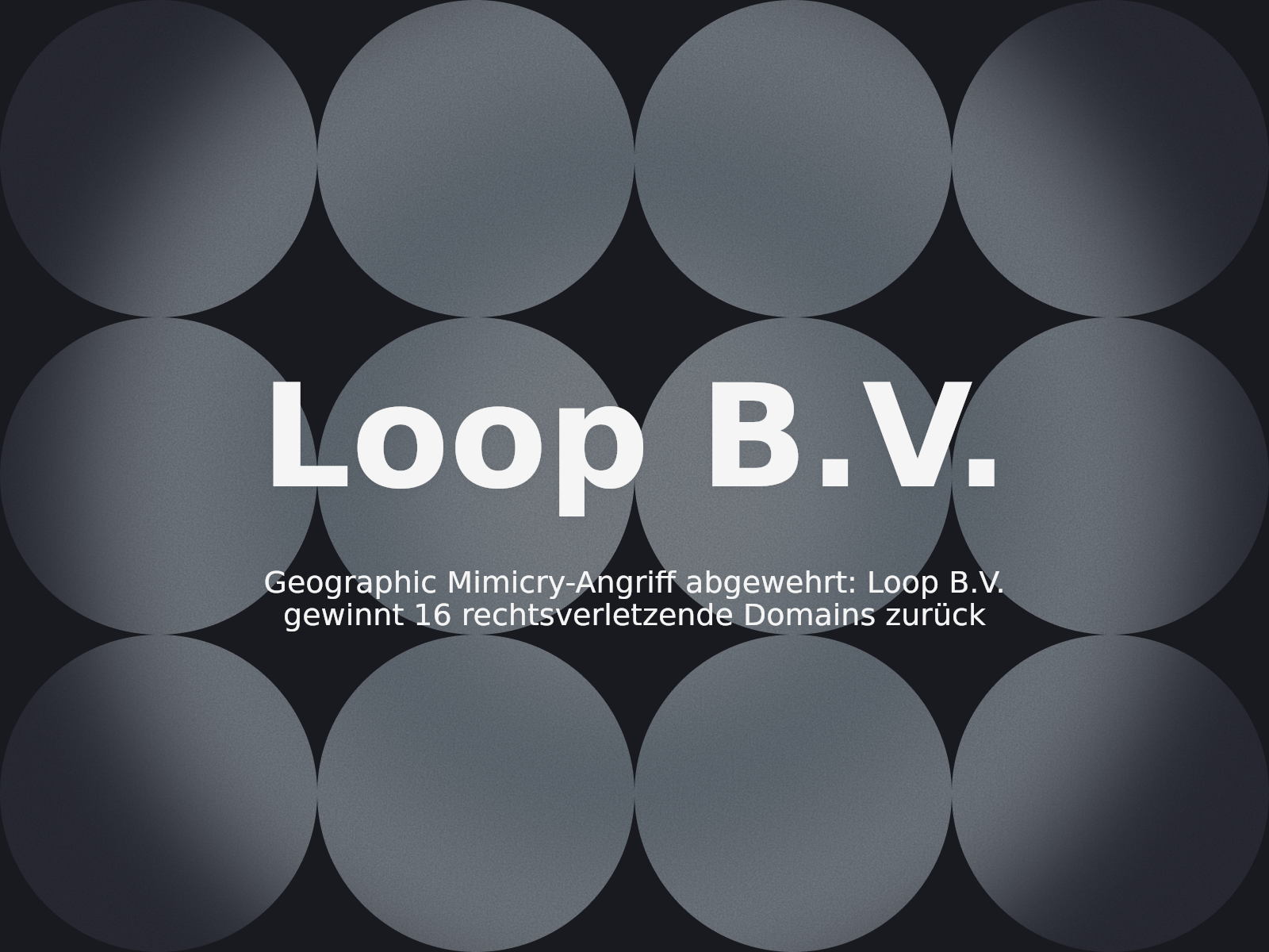 Geographic Mimicry-Angriff abgewehrt: Loop B.V. gewinnt 16 rechtsverletzende Domains zurück
