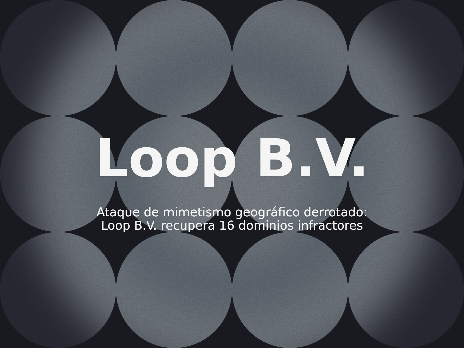 Ataque de mimetismo geográfico derrotado: Loop B.V. recupera 16 dominios infractores