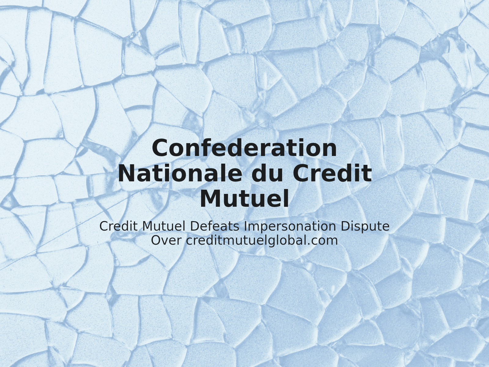 Credit Mutuel Defeats Impersonation Dispute Over creditmutuelglobal.com