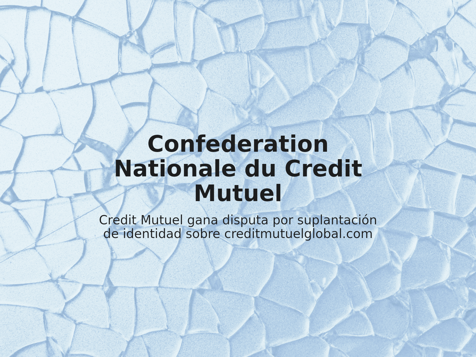 Credit Mutuel gana disputa por suplantación de identidad sobre creditmutuelglobal.com