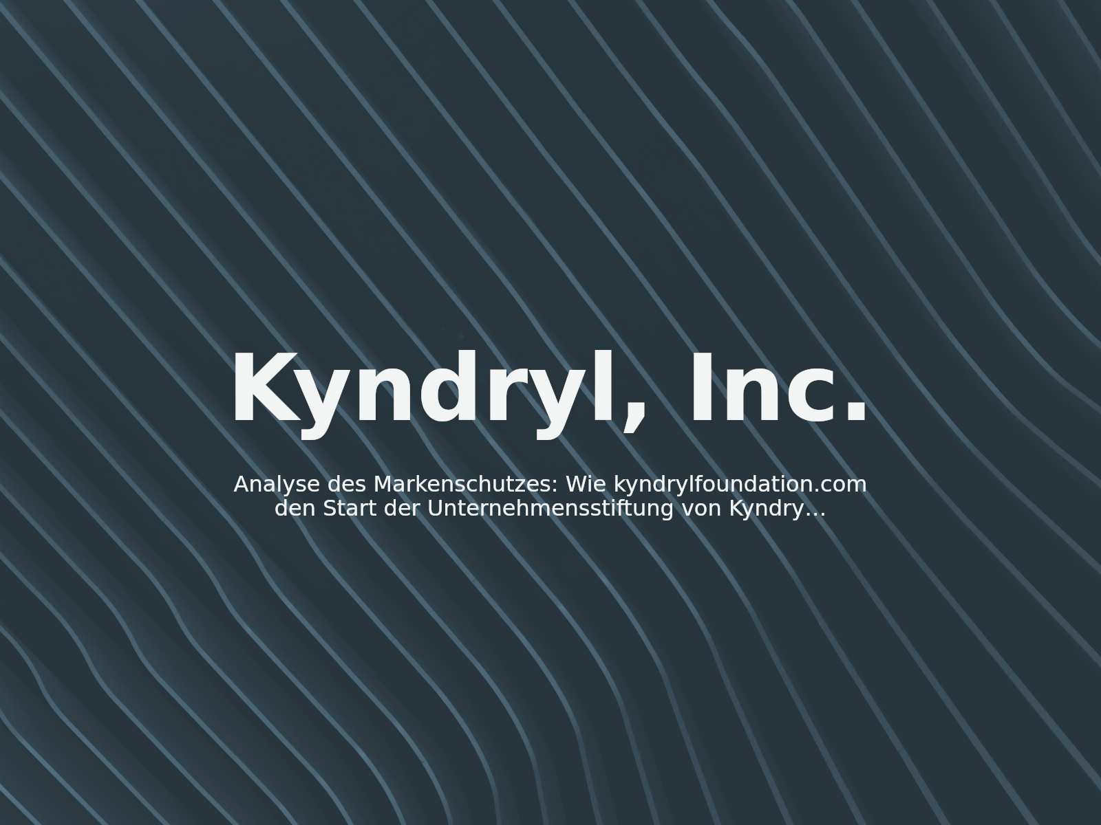 Analyse des Markenschutzes: Wie kyndrylfoundation.com den Start der Unternehmensstiftung von Kyndryl ins Visier nahm