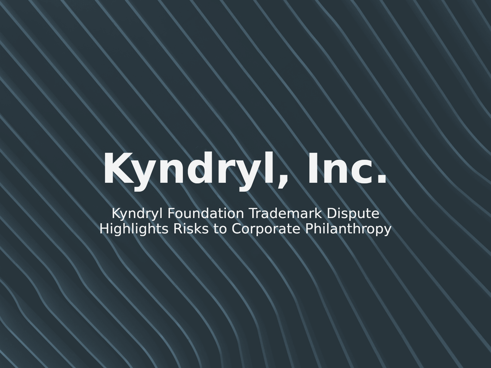 Kyndryl Foundation Trademark Dispute Highlights Risks to Corporate Philanthropy
