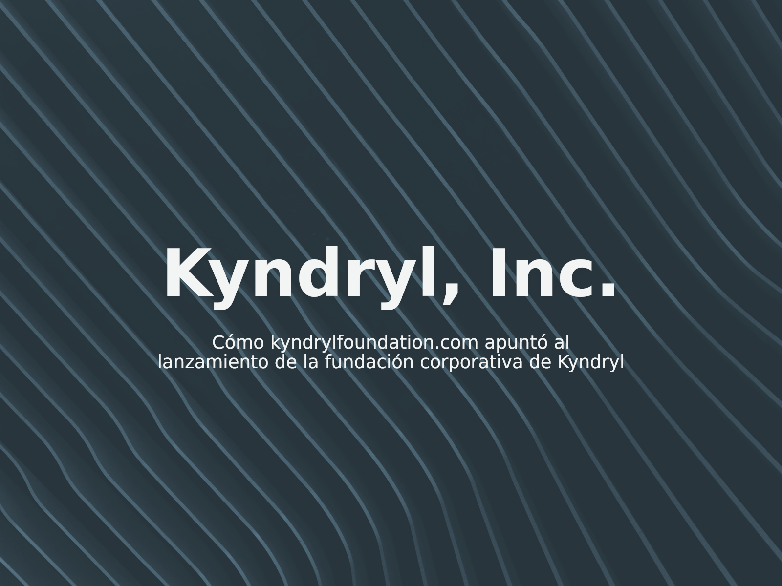 Cómo kyndrylfoundation.com apuntó al lanzamiento de la fundación corporativa de Kyndryl