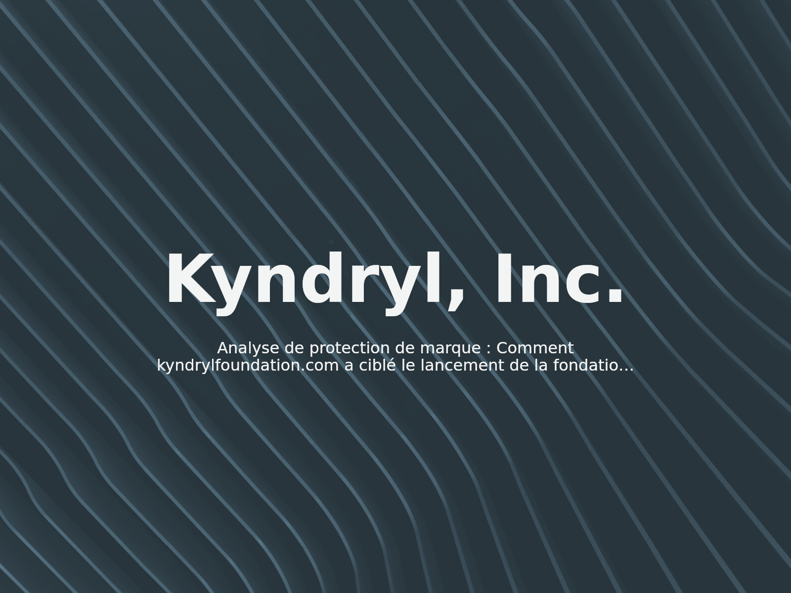 Analyse de protection de marque : Comment kyndrylfoundation.com a ciblé le lancement de la fondation d’entreprise de Kyndryl