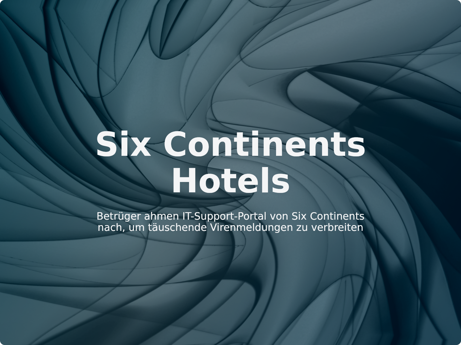 Betrüger ahmen IT-Support-Portal von Six Continents nach, um täuschende Virenmeldungen zu verbreiten