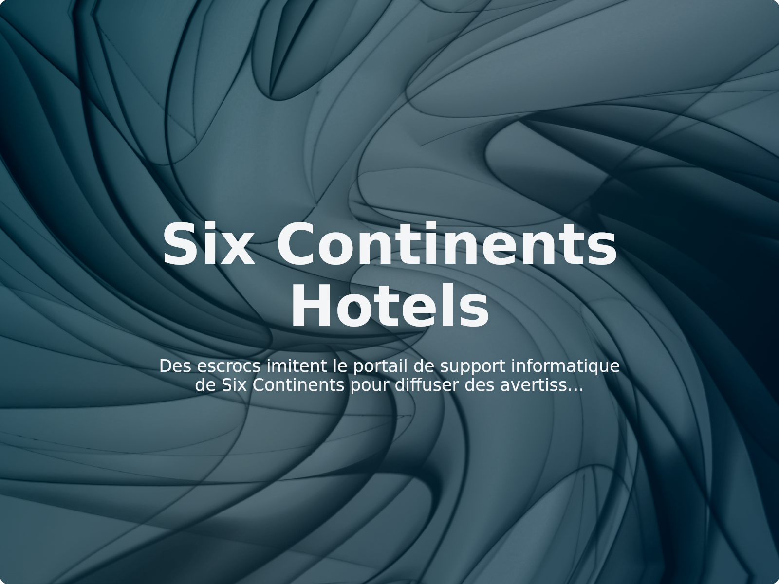 Des escrocs imitent le portail de support informatique de Six Continents pour diffuser des avertissements viraux trompeurs