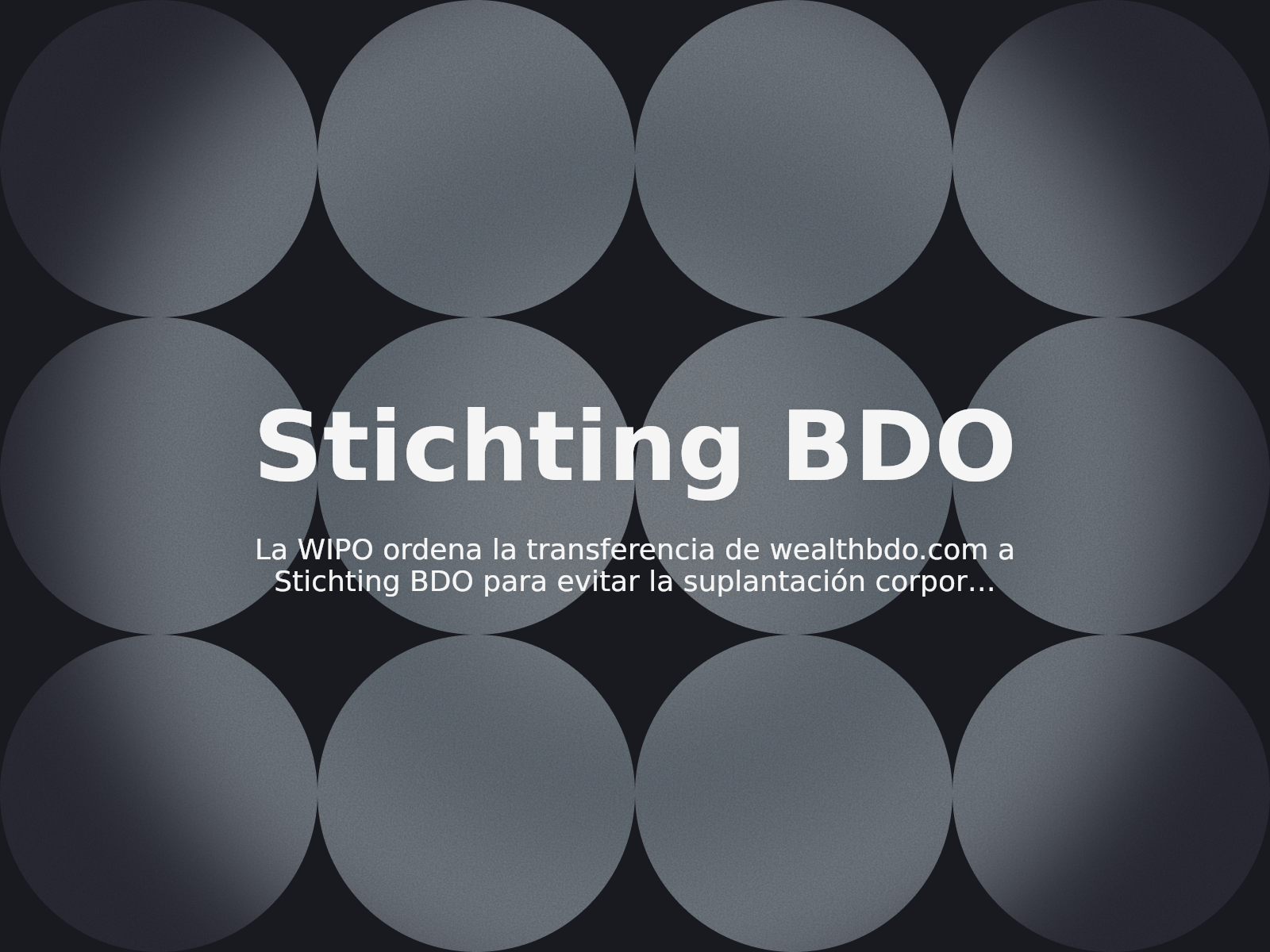 La WIPO ordena la transferencia de wealthbdo.com a Stichting BDO para evitar la suplantación corporativa
