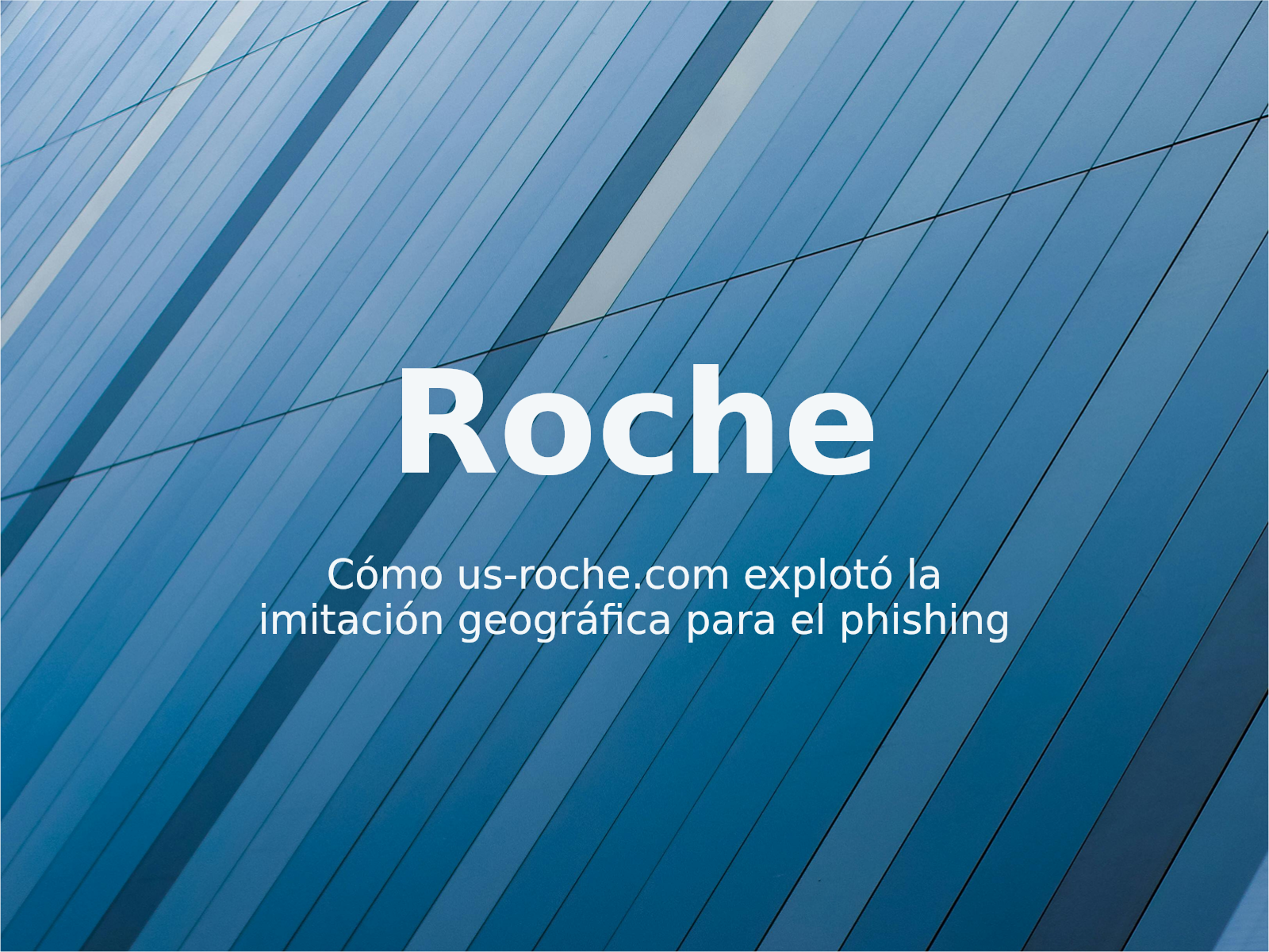 Cómo us-roche.com explotó la imitación geográfica para el phishing