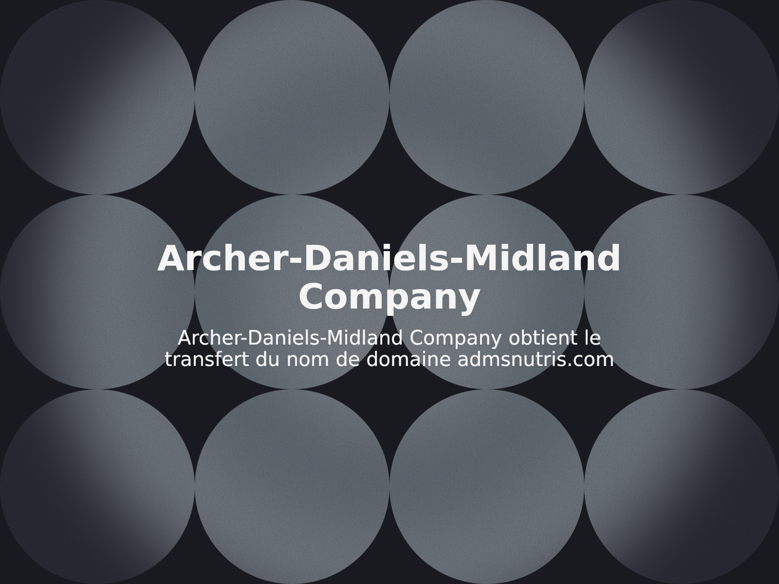 Archer-Daniels-Midland Company obtient le transfert du nom de domaine admsnutris.com