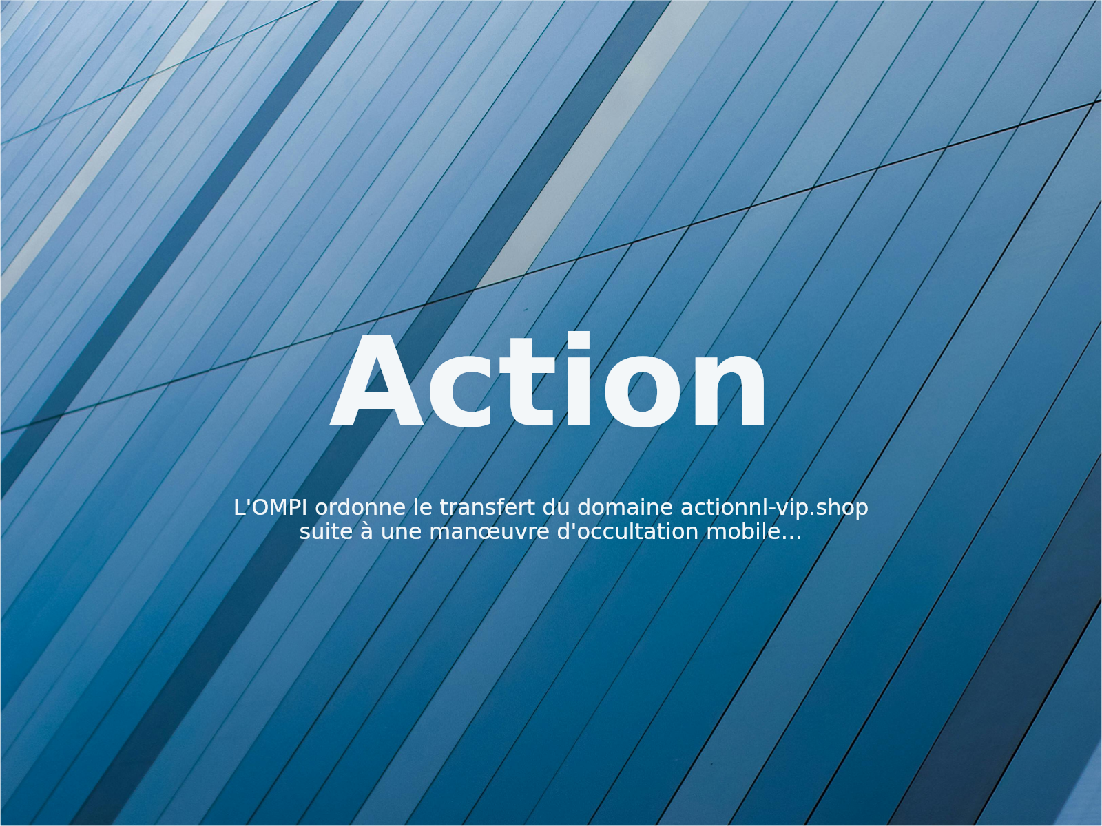 L’OMPI ordonne le transfert du domaine actionnl-vip.shop suite à une manœuvre d’occultation mobile évasive