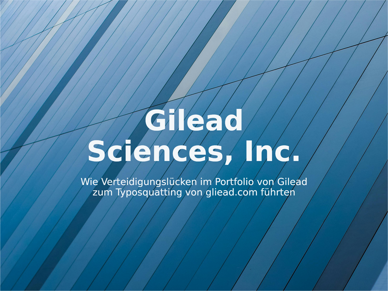 Wie Verteidigungslücken im Portfolio von Gilead zum Typosquatting von gliead.com führten