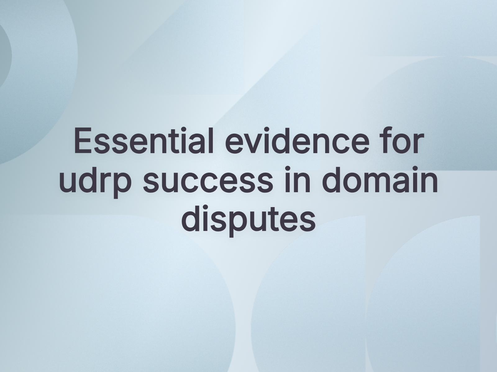 Essential evidence for udrp success in domain disputes