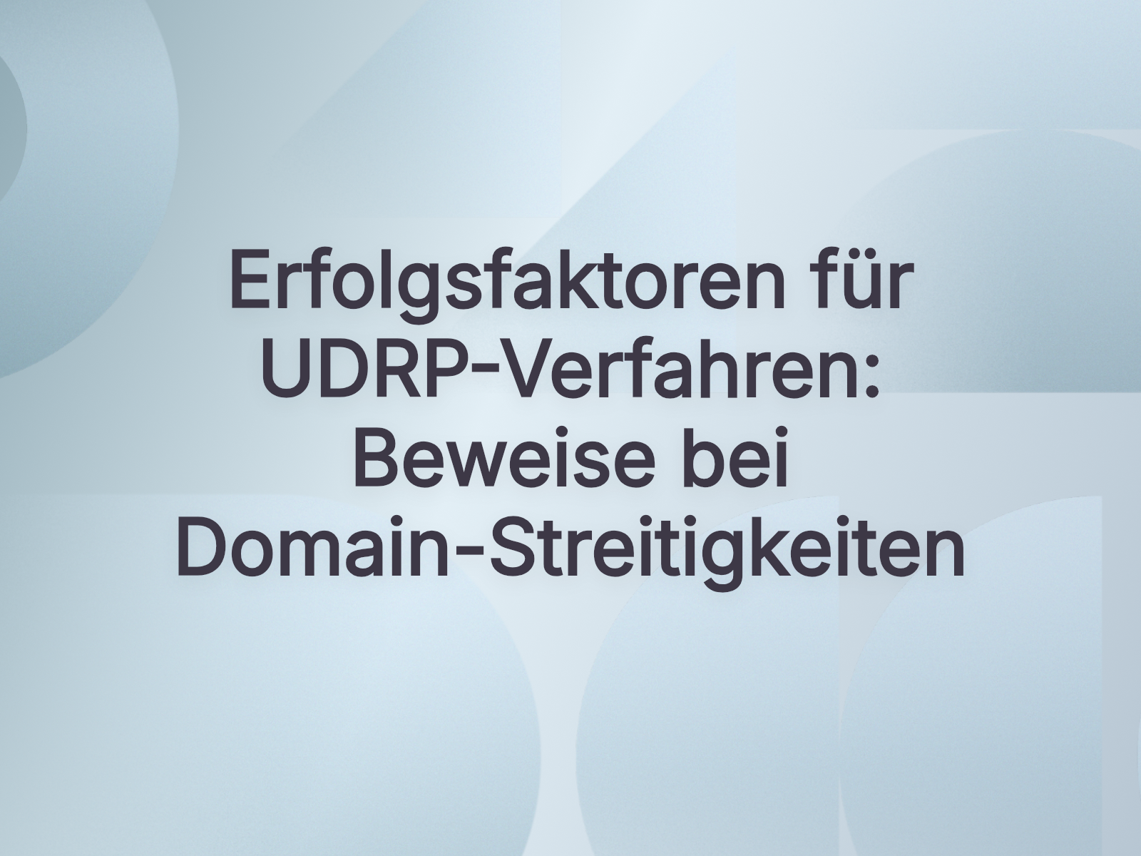 Erfolgsfaktoren für UDRP-Verfahren: Beweise bei Domain-Streitigkeiten