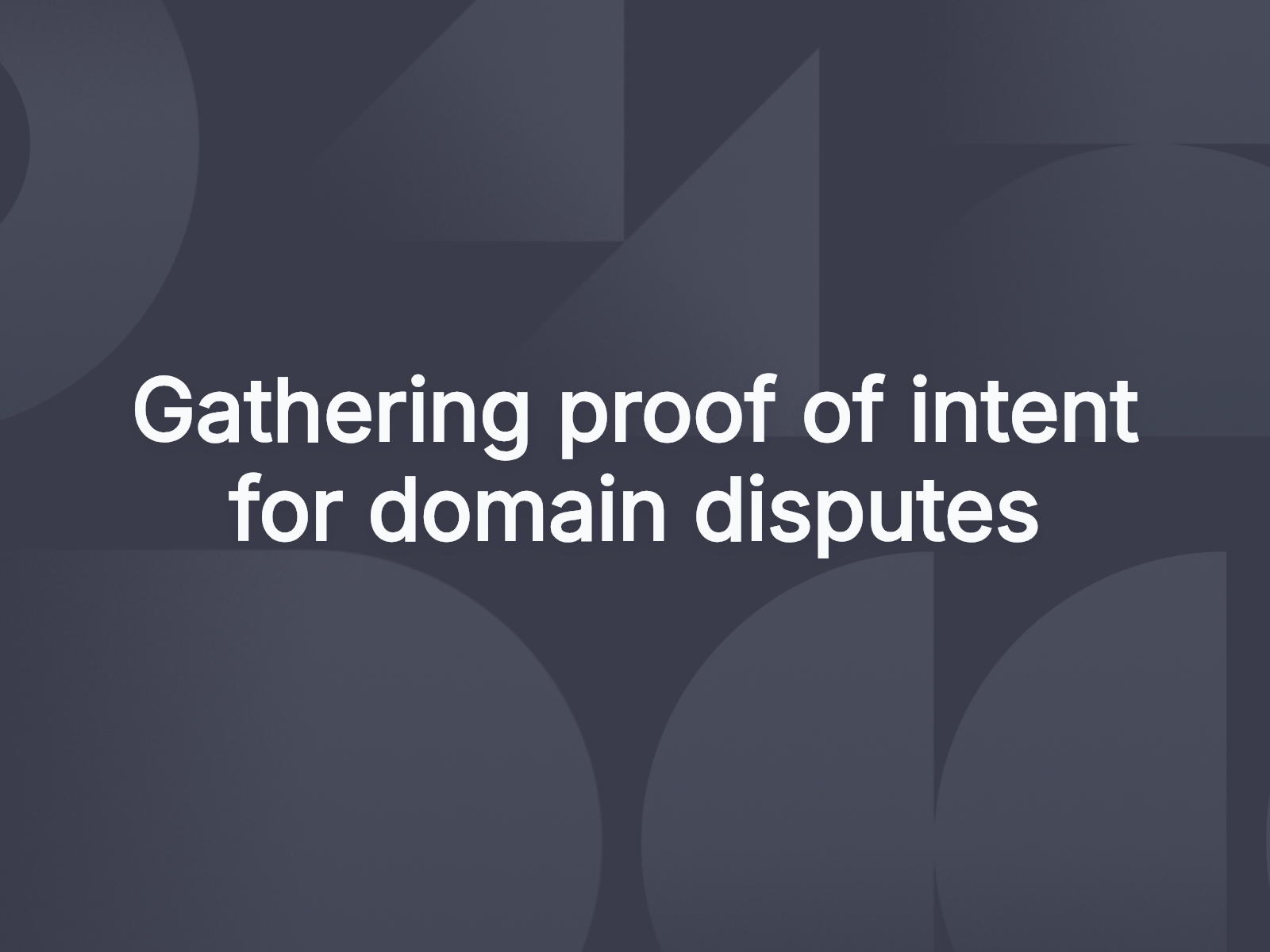 Gathering proof of intent for domain disputes