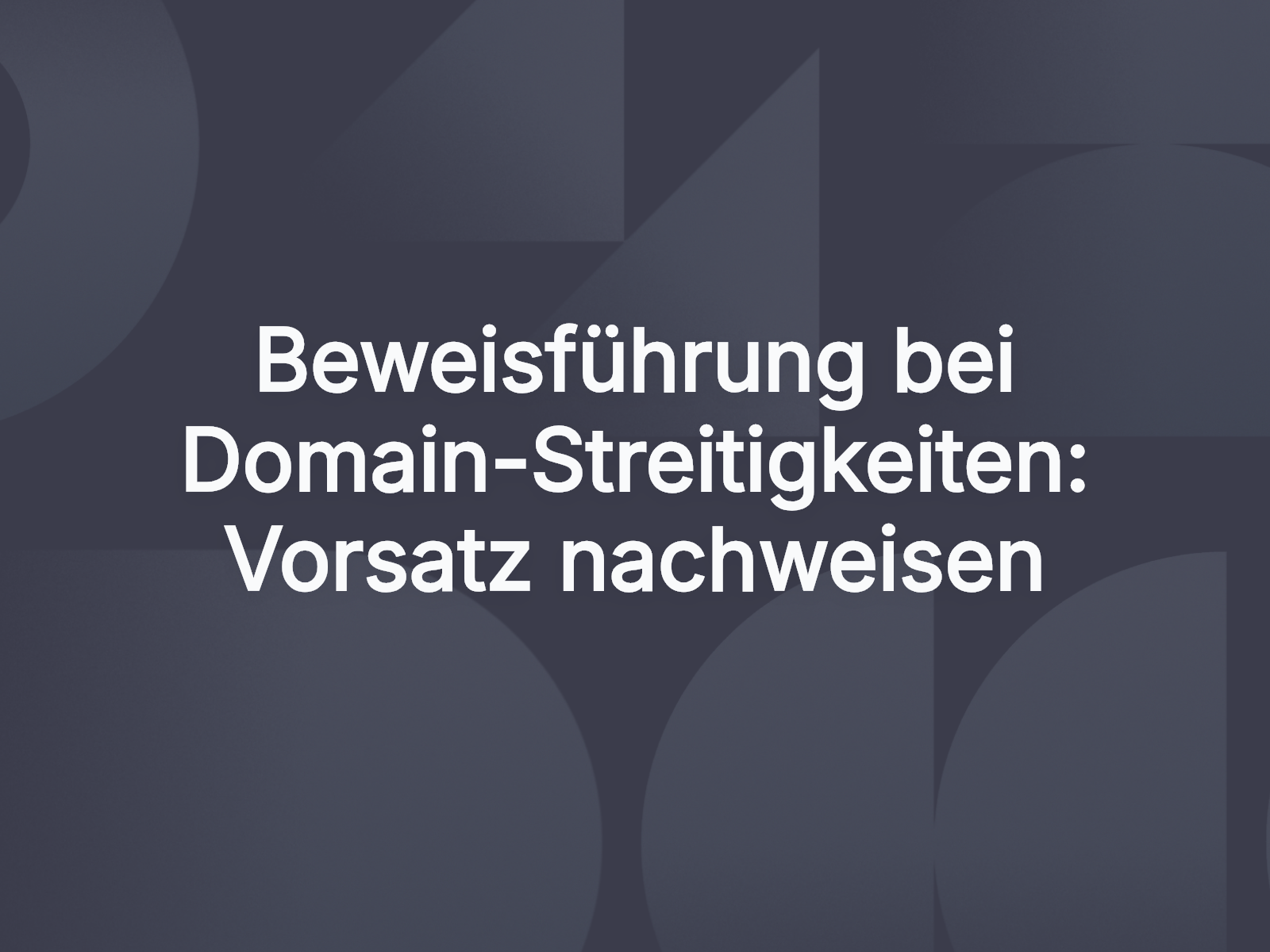 Beweisführung bei Domain-Streitigkeiten: Vorsatz nachweisen