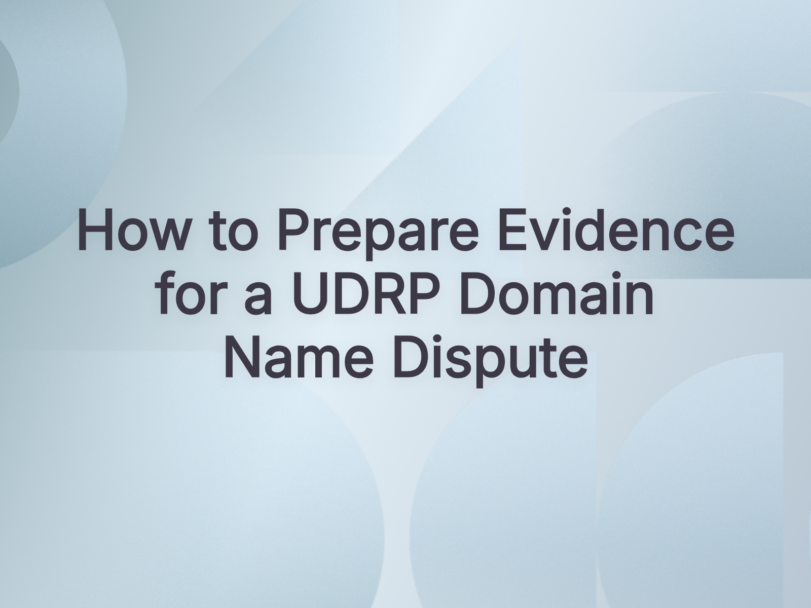 How to Prepare Evidence for a UDRP Domain Name Dispute
