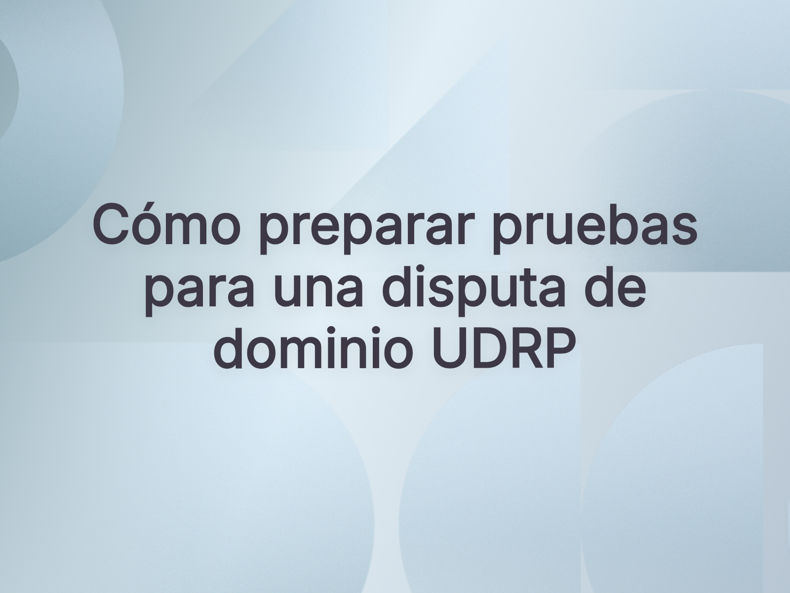 Cómo preparar pruebas para una disputa de dominio UDRP