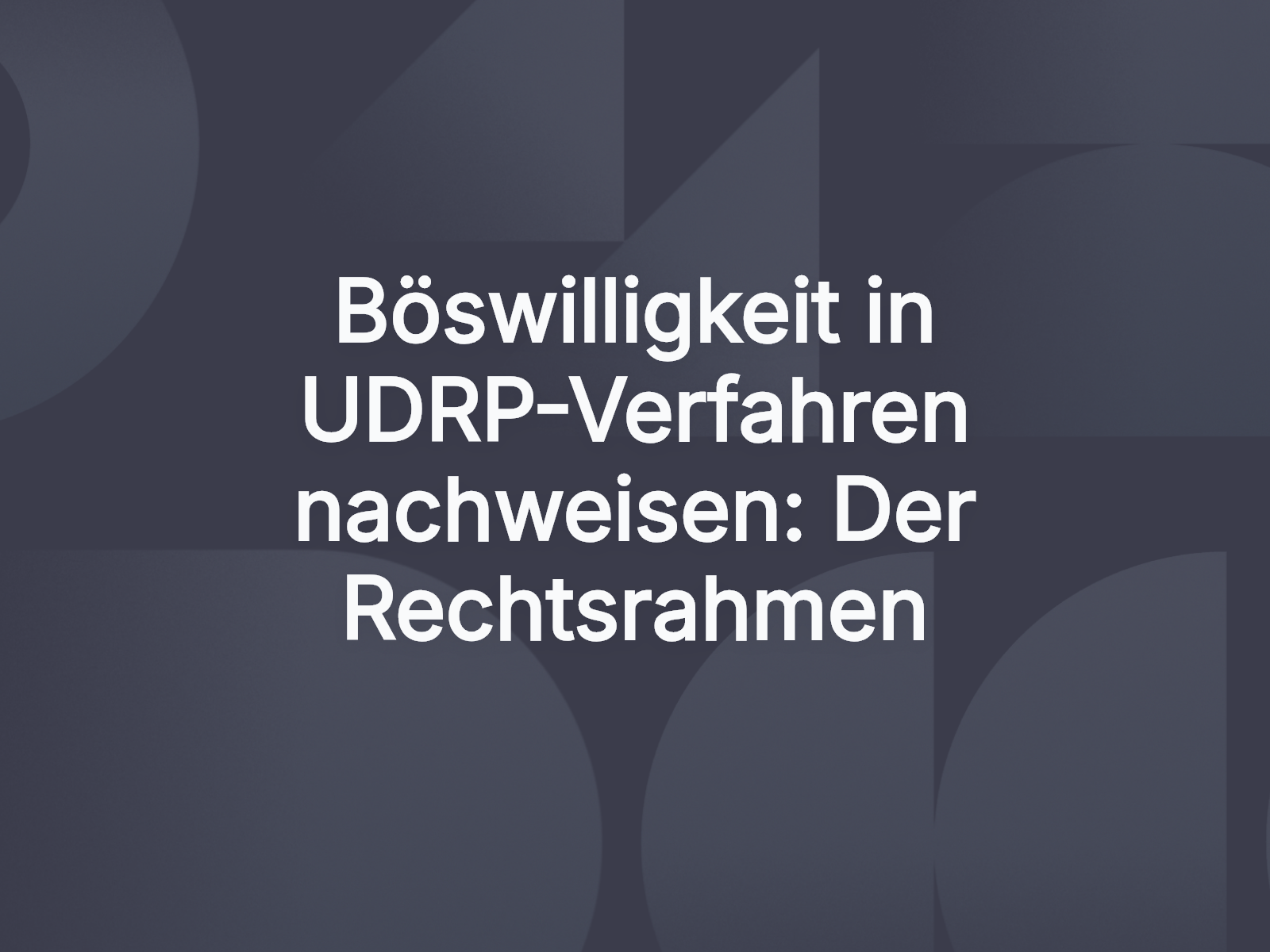 Böswilligkeit in UDRP-Verfahren nachweisen: Der Rechtsrahmen