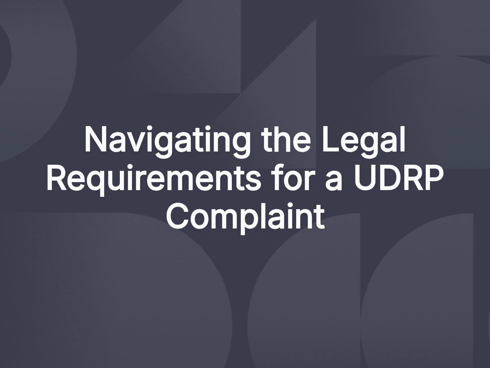 Navigating the Legal Requirements for a UDRP Complaint