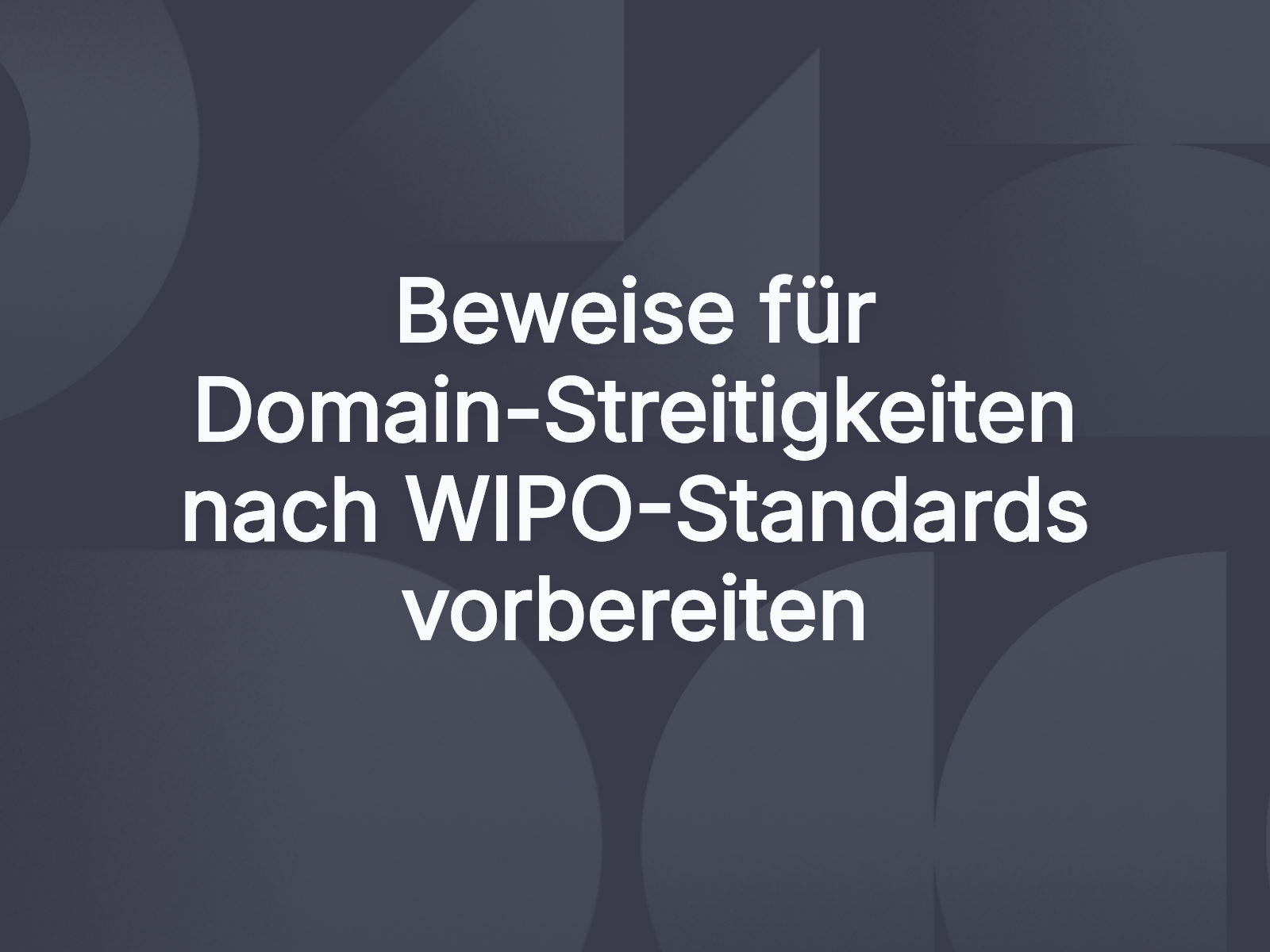 Beweise für Domain-Streitigkeiten nach WIPO-Standards vorbereiten
