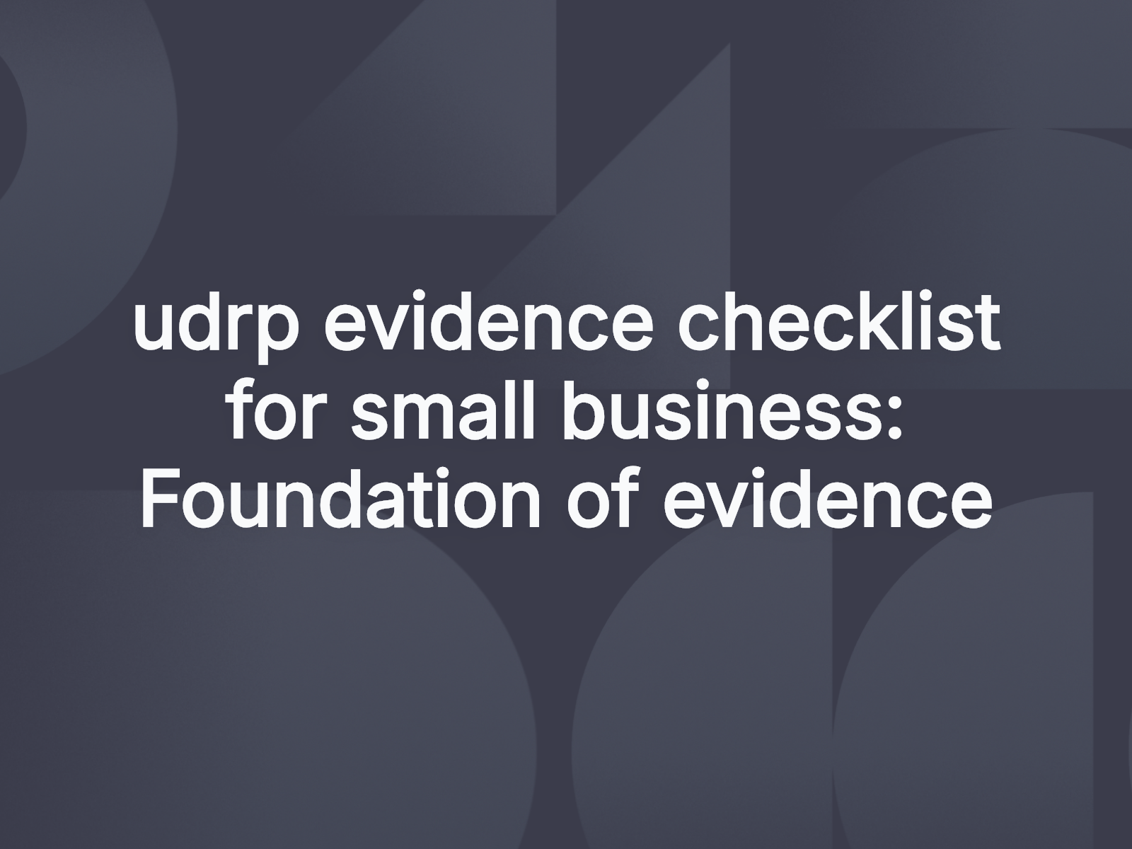 UDRP evidence checklist for small business: Foundation of evidence