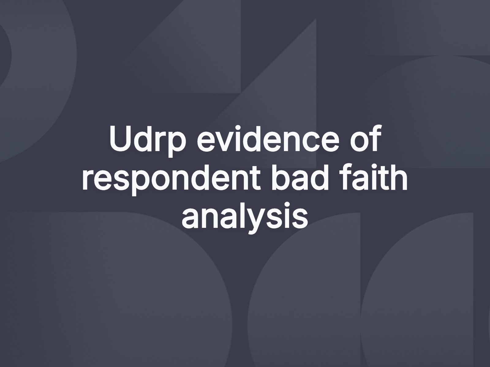 Udrp evidence of respondent bad faith analysis