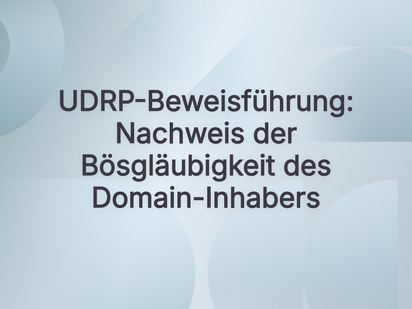 UDRP-Beweisführung: Nachweis der Bösgläubigkeit des Domain-Inhabers