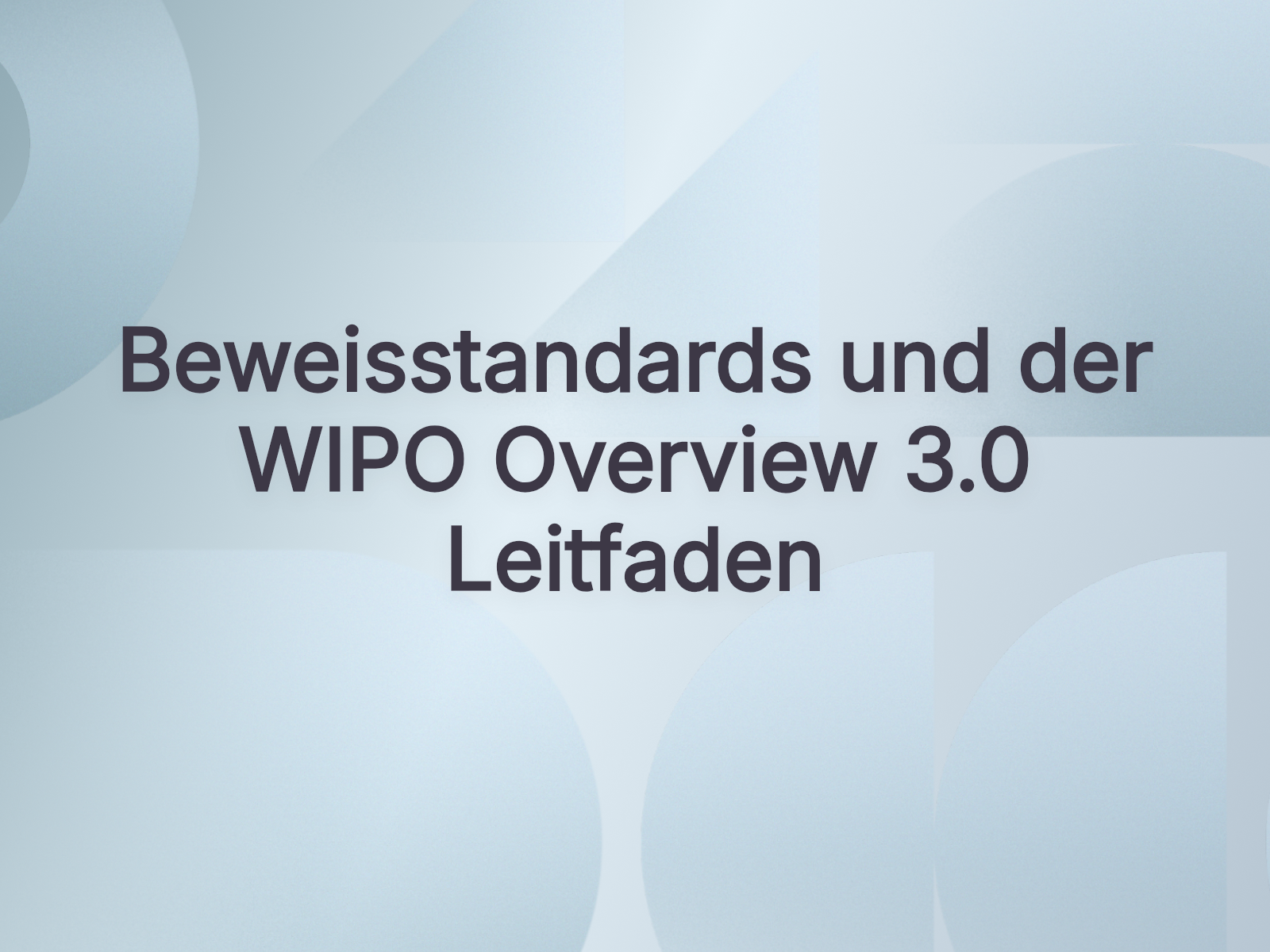 Beweisstandards und der WIPO Overview 3.0 Leitfaden