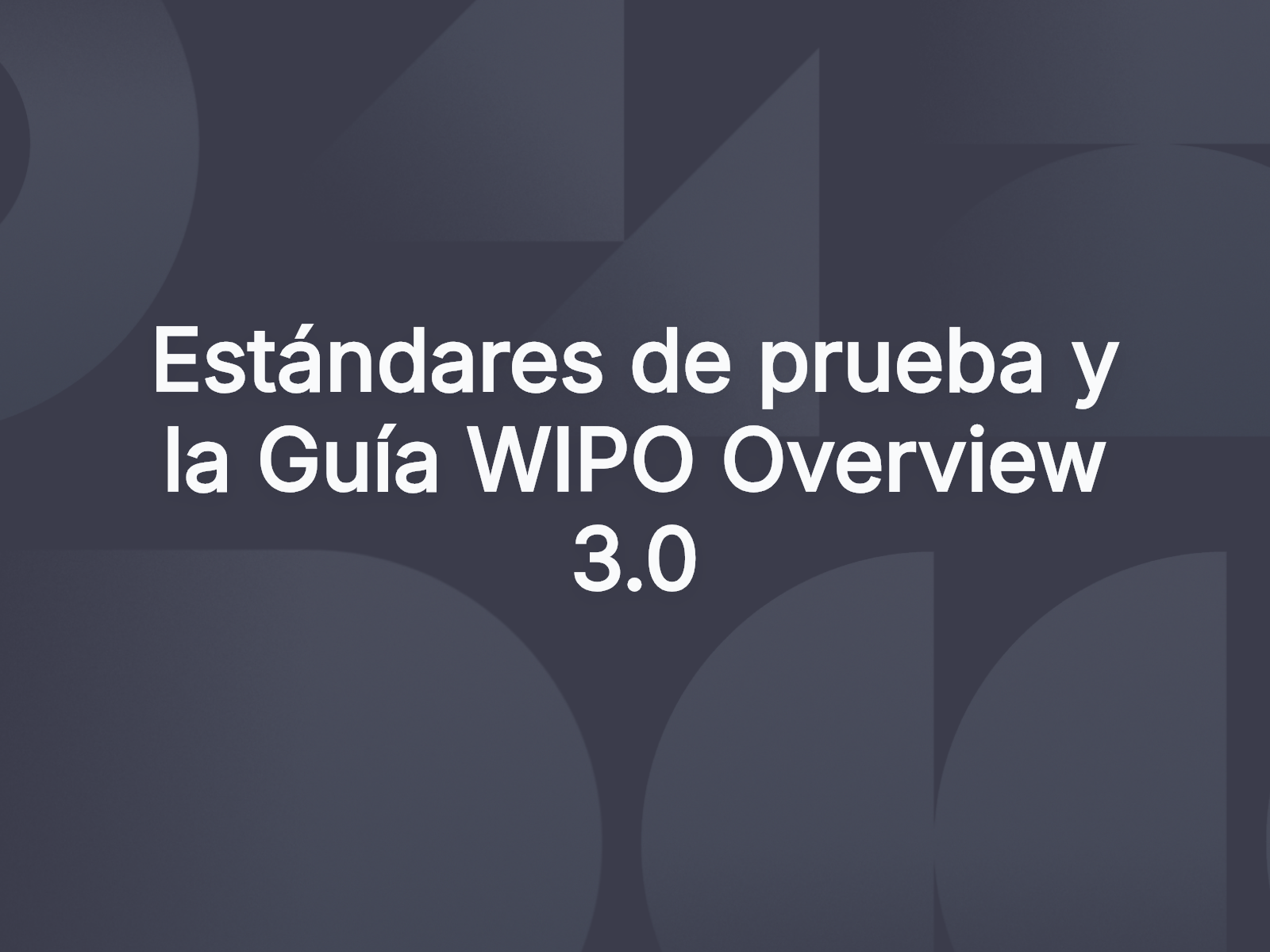 Estándares de prueba y la Guía WIPO Overview 3.0