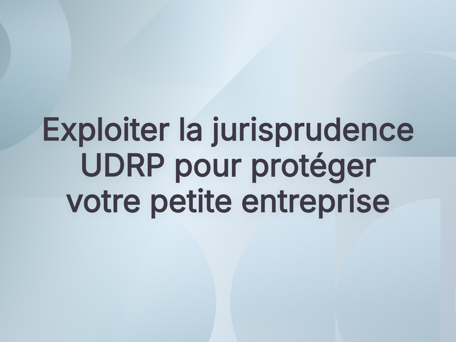 Exploiter la jurisprudence UDRP pour protéger votre petite entreprise