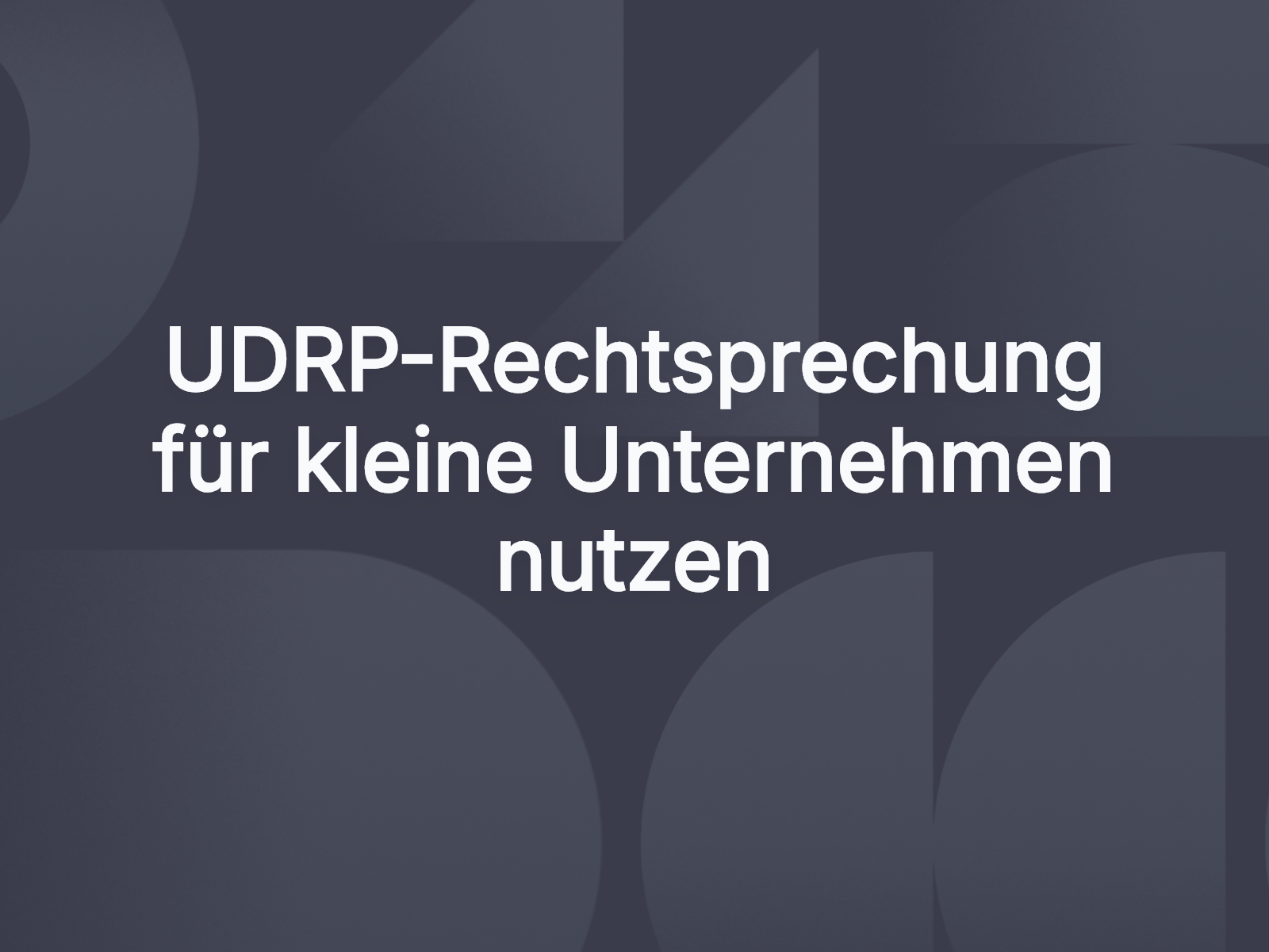 UDRP-Rechtsprechung für kleine Unternehmen nutzen