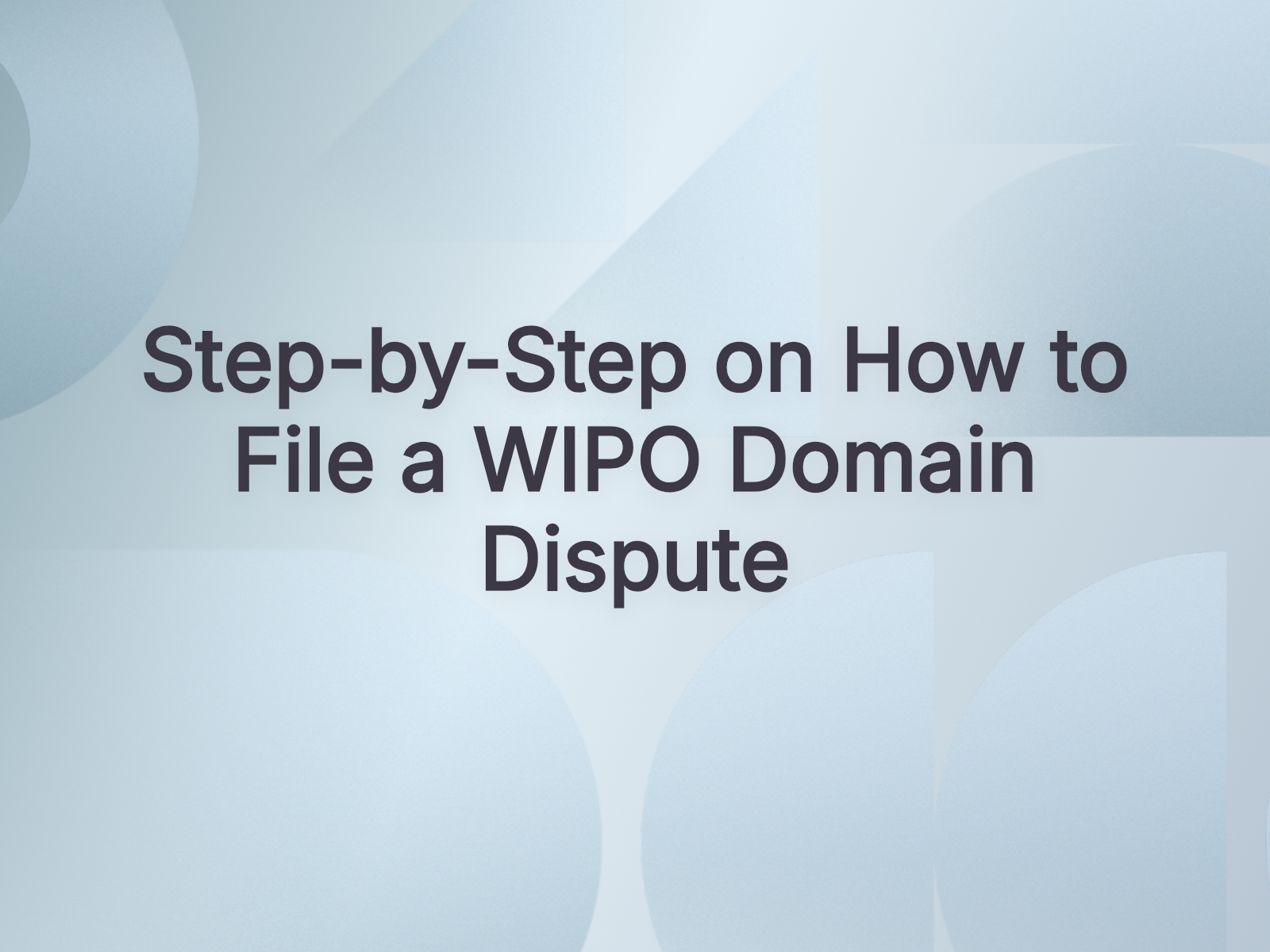 Step-by-Step on How to File a WIPO Domain Dispute