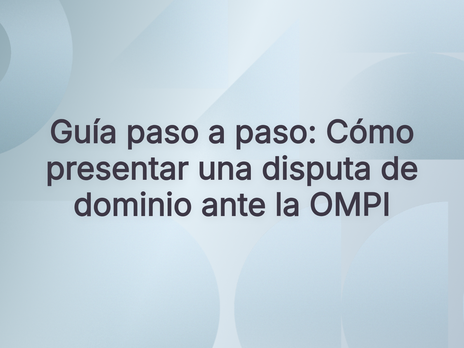 Guía paso a paso: Cómo presentar una disputa de dominio ante la OMPI