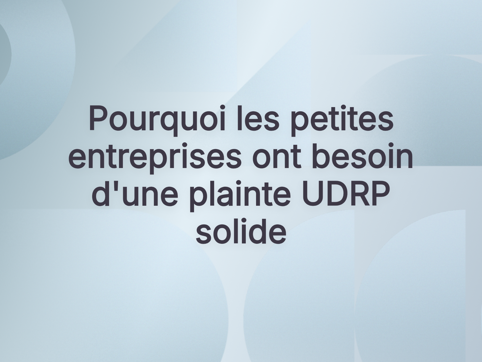 Pourquoi les petites entreprises ont besoin d’une plainte UDRP solide