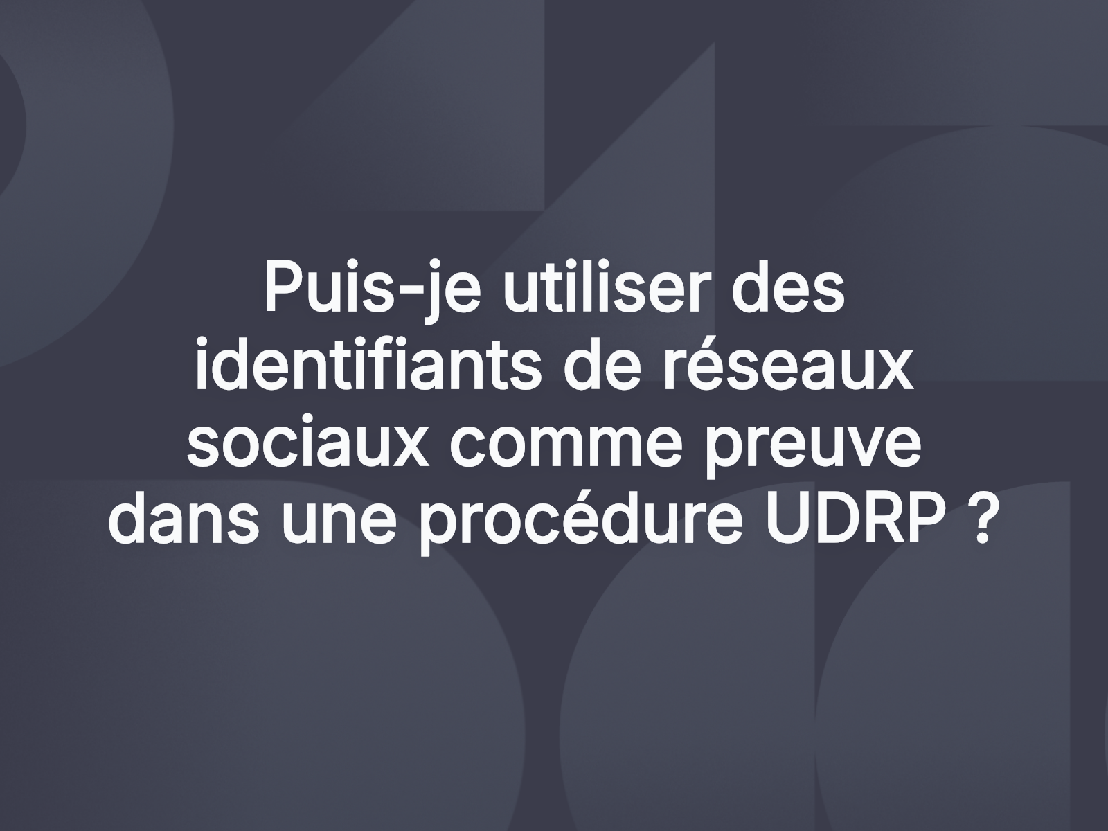 Puis-je utiliser des identifiants de réseaux sociaux comme preuve dans une procédure UDRP ?