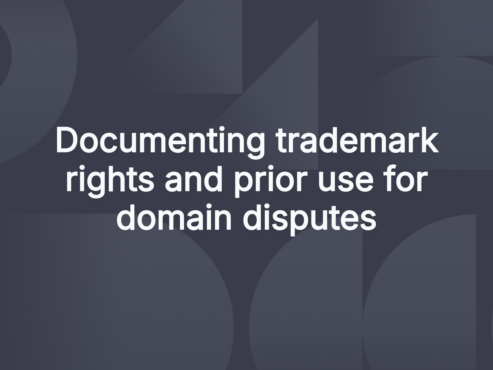 Documenting trademark rights and prior use for domain disputes