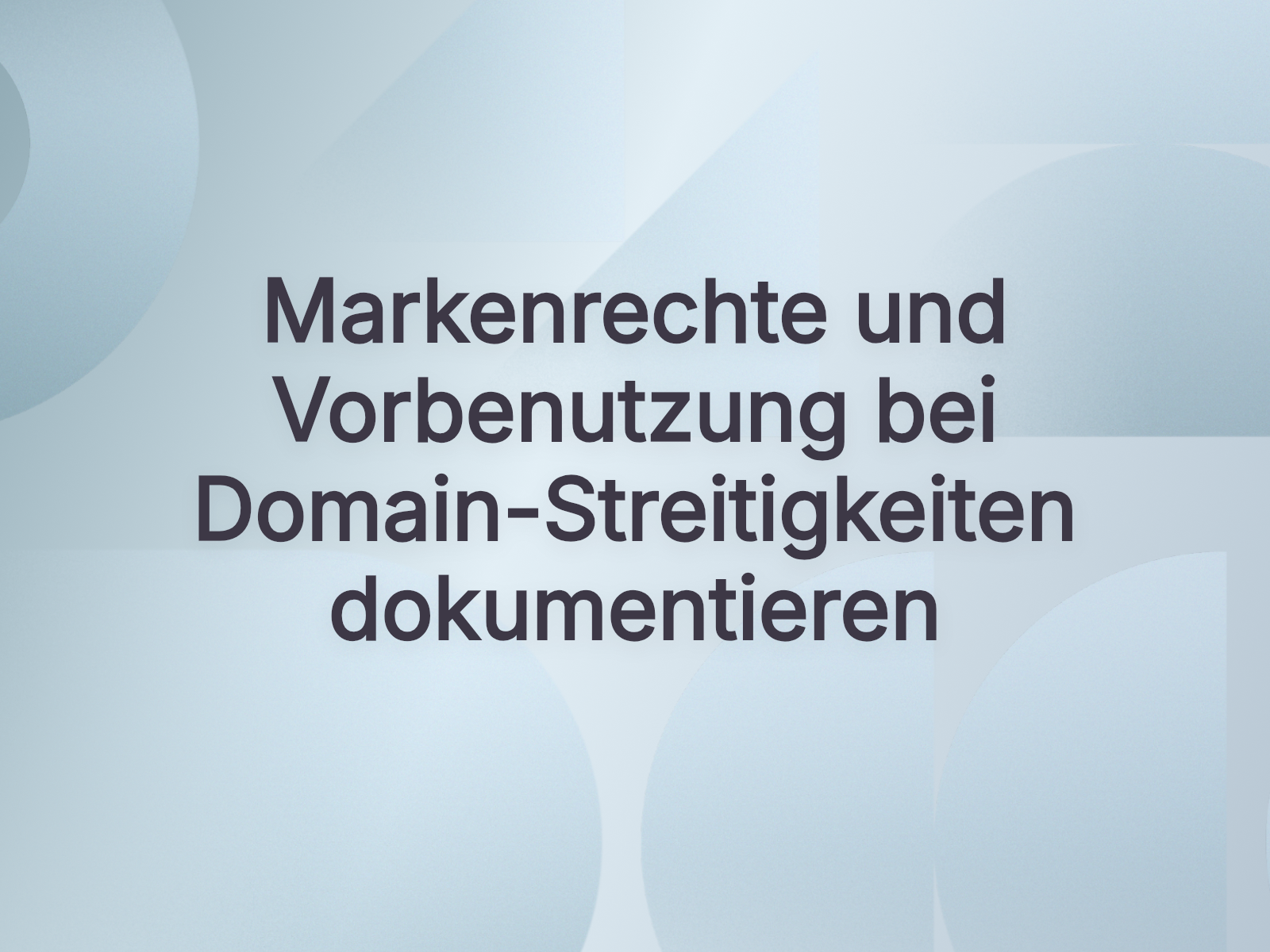 Markenrechte und Vorbenutzung bei Domain-Streitigkeiten dokumentieren