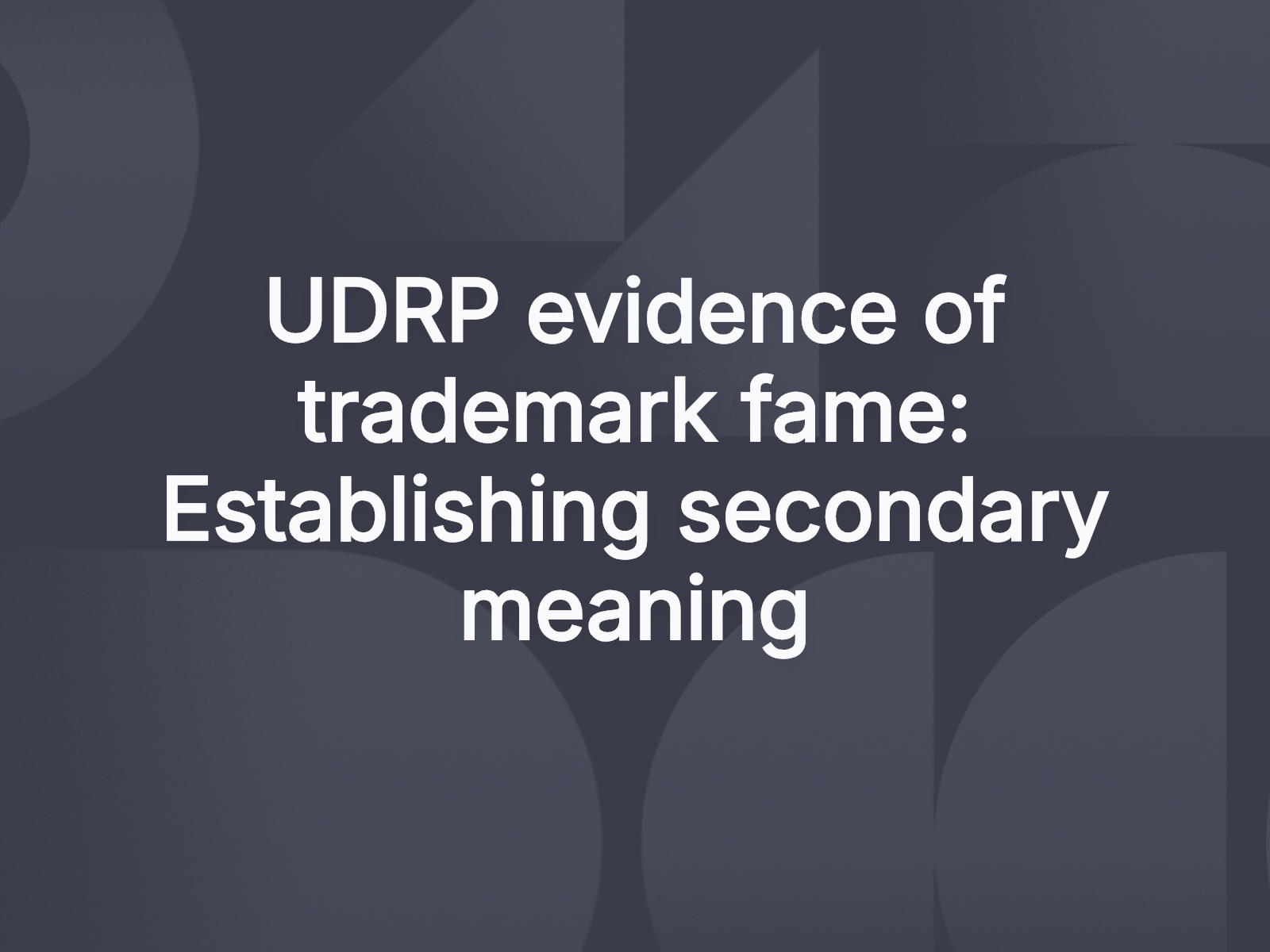 UDRP evidence of trademark fame: Establishing secondary meaning