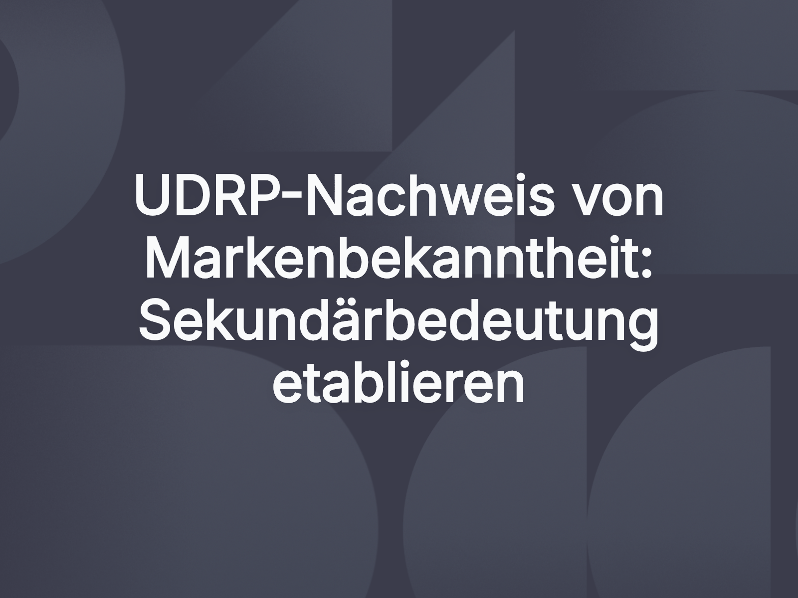 UDRP-Nachweis von Markenbekanntheit: Sekundärbedeutung etablieren