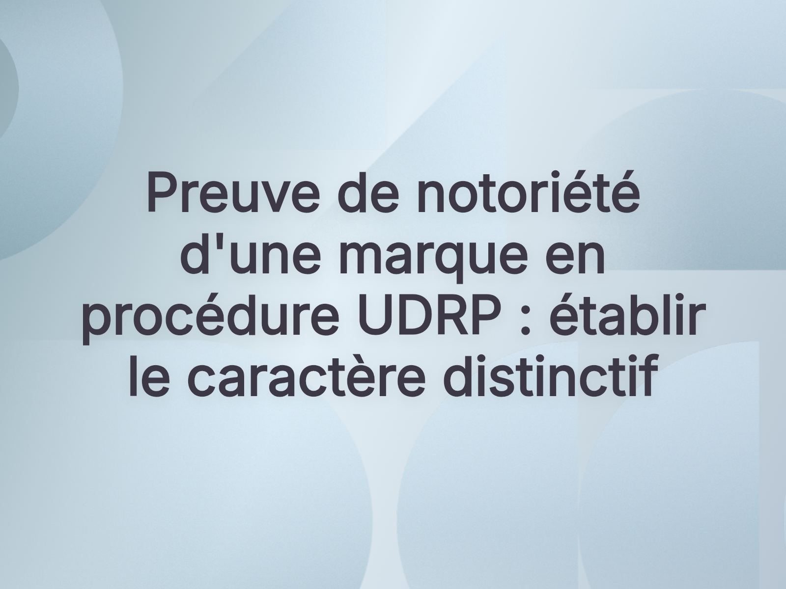Preuve de notoriété d’une marque en procédure UDRP : établir le caractère distinctif